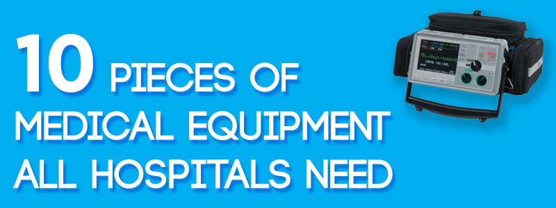 10 Pieces of Medical Equipment All Hospitals Need